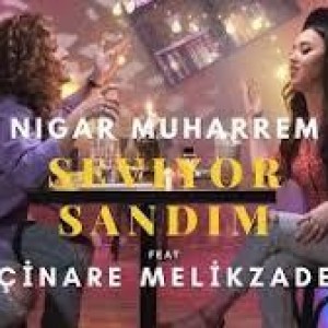 Nigar Muharrem & Çınare Melikzade Seviyor Sandım