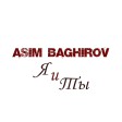 Asim Baghirov - Я и Ты