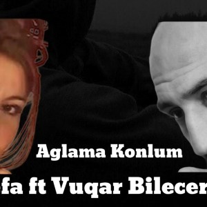 Sefa Vuqar Bileceri - Aglama Konlum (YUKLE)