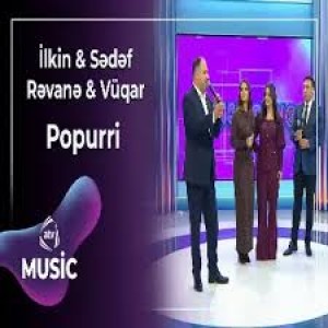 İlkin & Sədəf & Rəvanə - Popurri